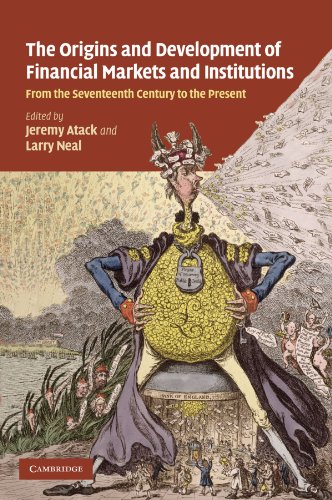 The Origins and Development of Financial Markets and Institutions: From the Seventeenth Century to the Present