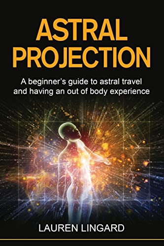 Lauren Lingard Astral Projection, A Beginner's Guide To Astral Travel And Having An Out-of-body Experience