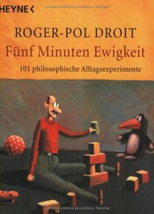 Fünf Minuten Ewigkeit: 101 philosophische Alltagsexperimente