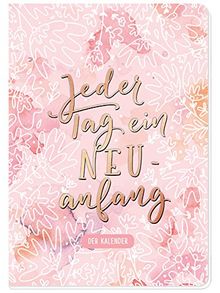 Jeder Tag ein Neuanfang. Der Kalender