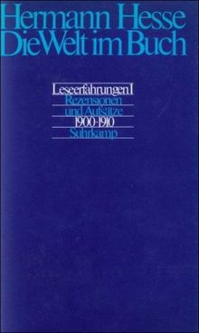 Die Welt im Buch: Leseerfahrungen I. Rezensionen und Aufsätze aus den Jahren 1900-1910