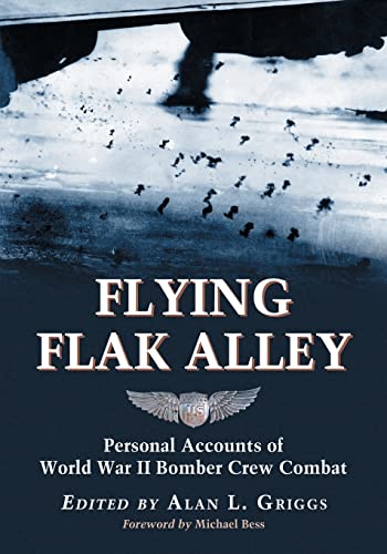 Flying Flak Alley: Personal Accounts of World War II Bomber Crew Combat