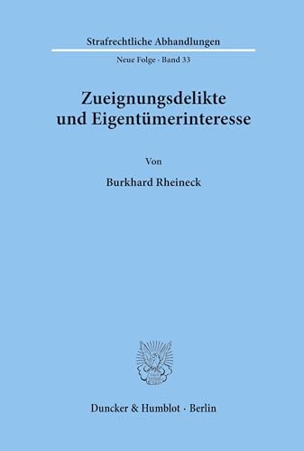 Zueignungsdelikte und Eigentümerinteresse.: Dissertationsschrift (Strafrechtliche Abhandlungen. Neue Folge, Band 33)