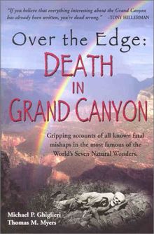 Over the Edge: Death in Grand Canyon: Gripping Accounts of All Known Fatal Mishaps in the Most Famous of the World's Seven Natural Wo