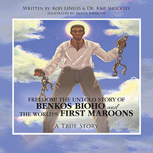 Freedom! the Untold Story of Benkos Bioho and the World's First Maroons: A True Story