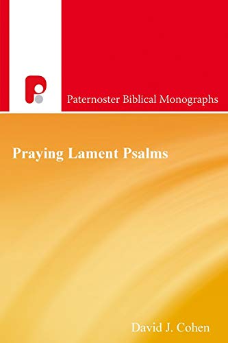 Praying Lament Psalms: The Psychodynamics of Distress (Paternoster Biblical Monographs)
