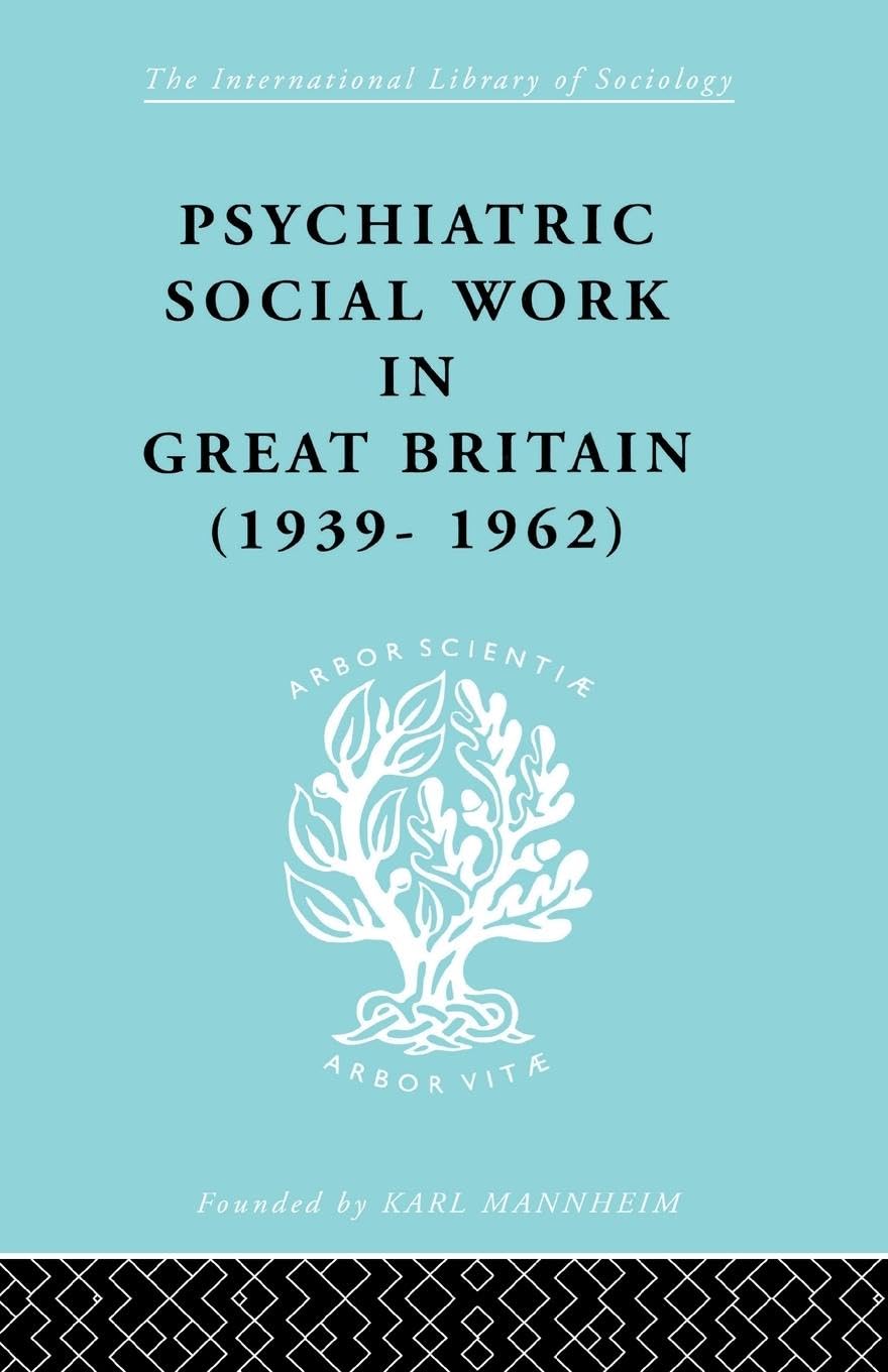 Psychiatric Social Work in Great Britain (International Library of Sociology)