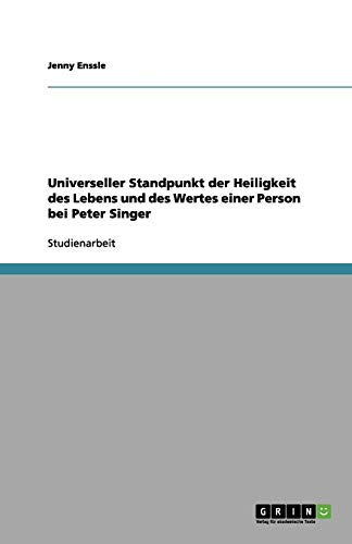 Universeller Standpunkt der Heiligkeit des Lebens und des Wertes einer Person bei Peter Singer