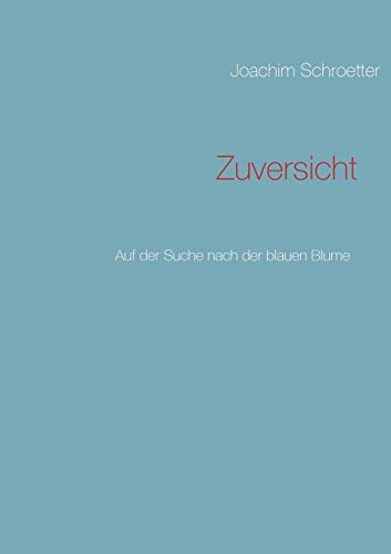Zuversicht: Auf der Suche nach der blauen Blume