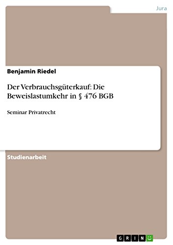 Der Verbrauchsgüterkauf: Die Beweislastumkehr in § 476 BGB: Seminar Privatrecht