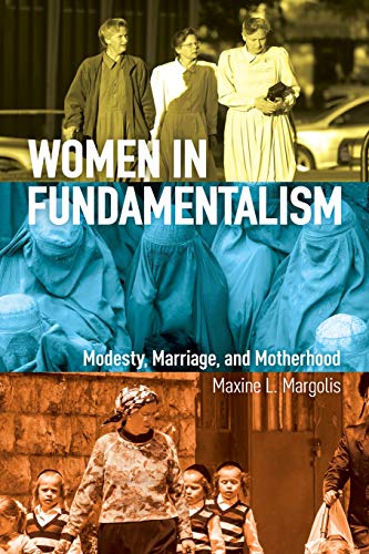 Women in Fundamentalism: Modesty, Marriage, and Motherhood
