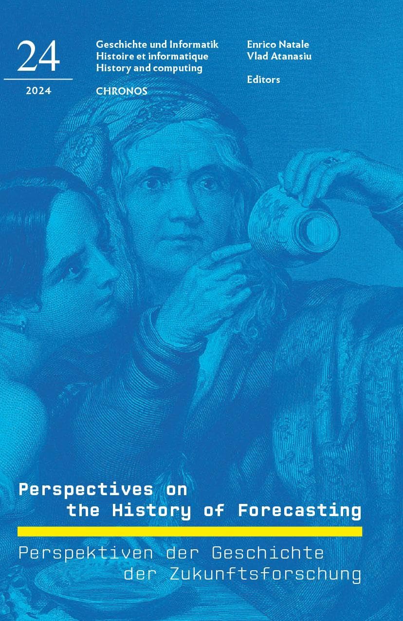 Perspectives on the History of Forecasting: Perspektiven der Geschichte der Zukunftsforschung (Geschichte und Informatik /Historie et Informatique)