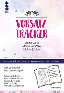 Vorsatz Tracker. Meine Ziele – Meine Vorsätze – Meine Erfolge: Das Journal für alle Lebenslagen zum Selbstausfüllen. Leben, Ordnung, Gesundheit, ... der Tracker und für eigene Vorsätze