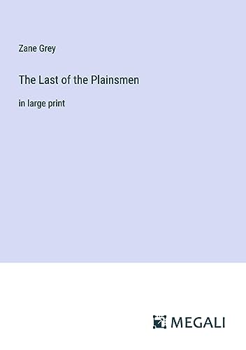 The Last of the Plainsmen: in large print