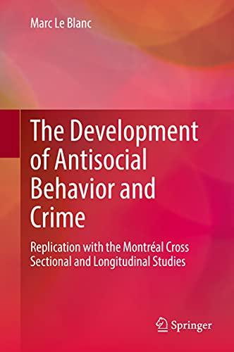 The Development of Antisocial Behavior and Crime: Replication with the Montreal Cross Sectional and Longitudinal Studies
