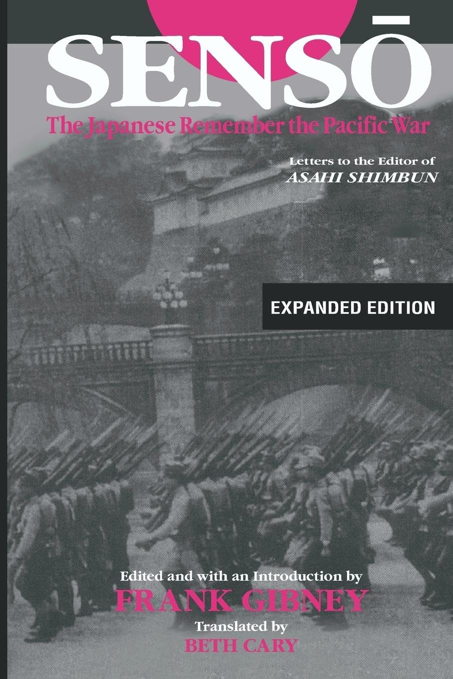 Senso: The Japanese Remember the Pacific War: The Japanese Remember the Pacific War: Letters to the Editor of Asahi Shimbun
