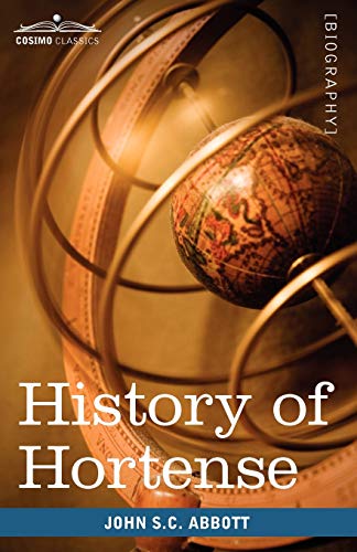 History of Hortense, Daughter of Josephine, Queen of Holland, Mother of Napoleon III (Makers of History)