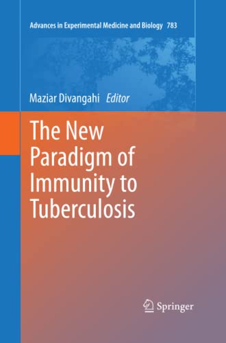 The New Paradigm of Immunity to Tuberculosis (Advances in Experimental Medicine and Biology, Band 783)