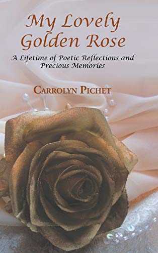 My Lovely Golden Rose: A Lifetime of Poetic Reflections and Precious Memories