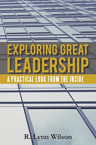 Exploring Great Leadership: A Practical Look from the Inside