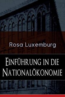 Einführung in die Nationalökonomie: Was ist Nationalökonomie? + Wirtschaftsgeschichtliches + Die Warenproduktion + Lohnarbeit + Die Tendenzen der kapitalistischen Wirtschaft