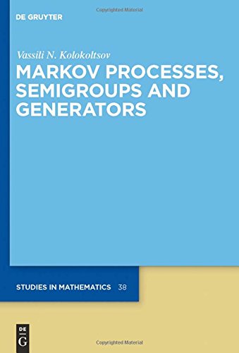 Markov Processes, Semigroups and Generators (De Gruyter Studies in Mathematics, Band 38)