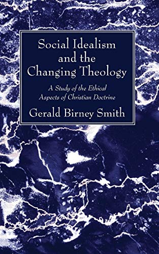 Social Idealism and the Changing Theology: A Study of the Ethical Aspects of Christian Doctrine