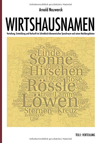 Wirtshausnamen: Verteilung, Entwicklung und Herkunft im Schwäbisch-Alemannischen Sprachraum und seinen Nachbargebieten