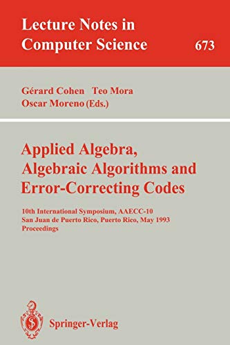 Applied Algebra, Algebraic Algorithms and Error-Correcting Codes: 10th International Symposium, AAECC-10, San Juan de Puerto Rico, Puerto Rico, May ... Notes in Computer Science, 673, Band 673)