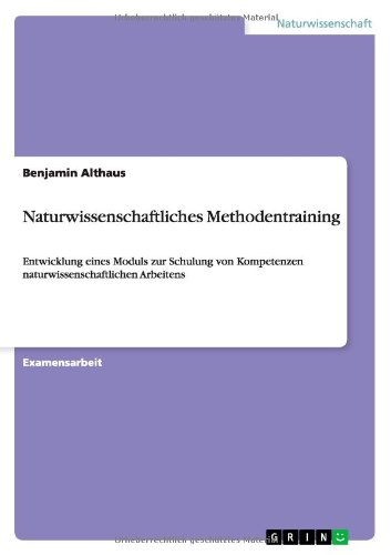 Naturwissenschaftliches Methodentraining: Entwicklung eines Moduls zur Schulung von Kompetenzen naturwissenschaftlichen Arbeitens