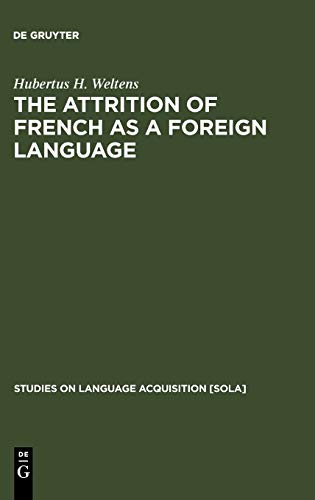 The attrition of French as a foreign language (Studies on Language Acquisition [SOLA], 6, Band 6)