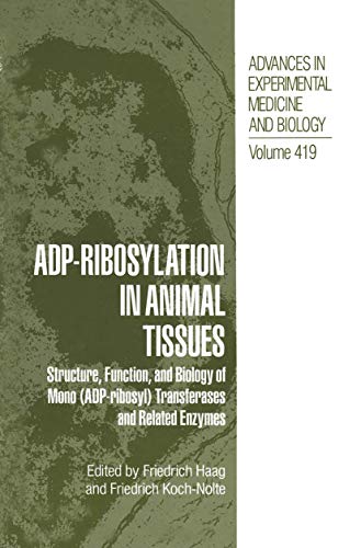 ADP-Ribosylation in Animal Tissues: Structure, Function, and Biology of Mono (ADP-ribosyl) Transferases and Related Enzymes (Advances in Experimental ... Medicine and Biology, 419, Band 419)