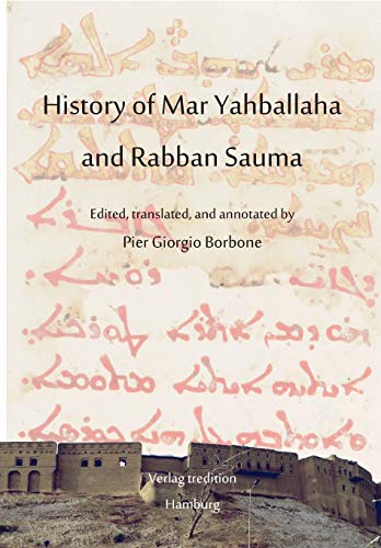 History of Mar Yahballaha and Rabban Sauma: Edited, translated, and annotated by Pier Giorgio Borbone