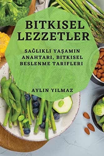 Bitkisel Lezzetler: Sa¿l¿kl¿ Ya¿am¿n Anahtar¿, Bitkisel Beslenme Tarifleri