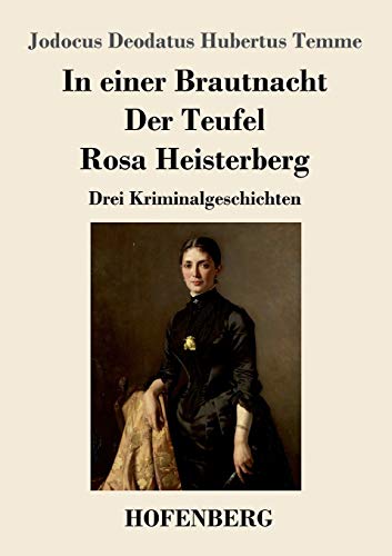 In einer Brautnacht / Der Teufel / Rosa Heisterberg: Drei Kriminalgeschichten
