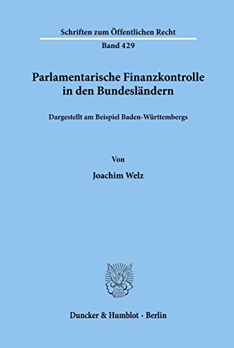 Parlamentarische Finanzkontrolle in den Bundesländern,: dargestellt am Beispiel Baden-Württembergs. (Schriften Zum Offentlichen Recht, 429)