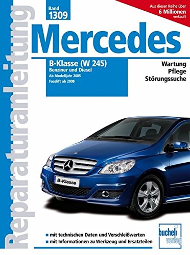 Karl-Heinz Schneider Mercedes B-Klasse (W245) Benziner Und Diesel, Benziner, B150, B 170, B170 Ngt, B200, B200 Turbo; Diesel, B200 CDi (Reparaturanleitungen)
