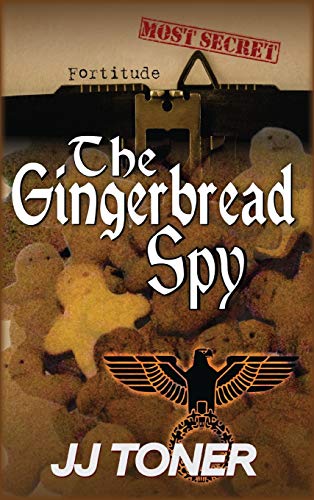 The Gingerbread Spy: A WW2 spy story (Black Orchestra, Band 4)