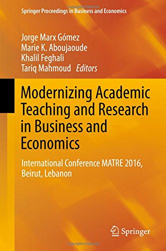Modernizing Academic Teaching and Research in Business and Economics: International Conference MATRE 2016, Beirut, Lebanon (Springer Proceedings in Business and Economics)