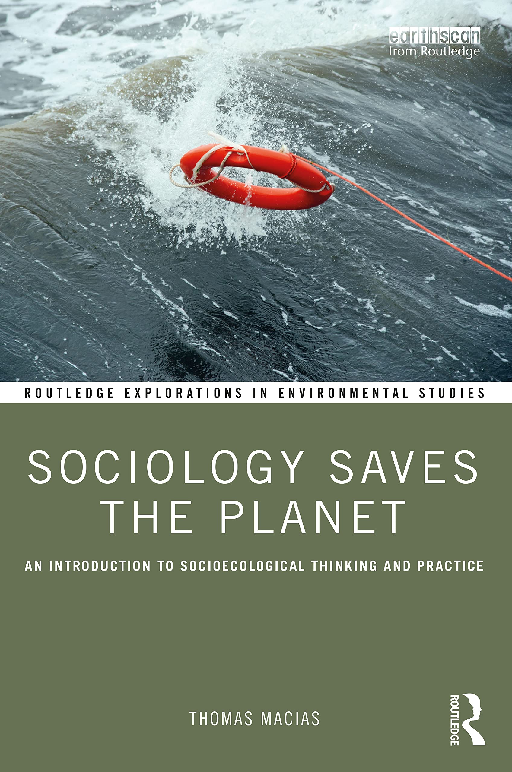 Sociology Saves the Planet: An Introduction to Socioecological Thinking and Practice (Routledge Explorations in Environmental Studies)