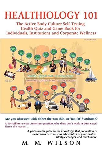 Healthiology 101: The Active Body Culure Self-Testing Health Quiz and Game Book for Individuals, Institutions and Corporate Wellness