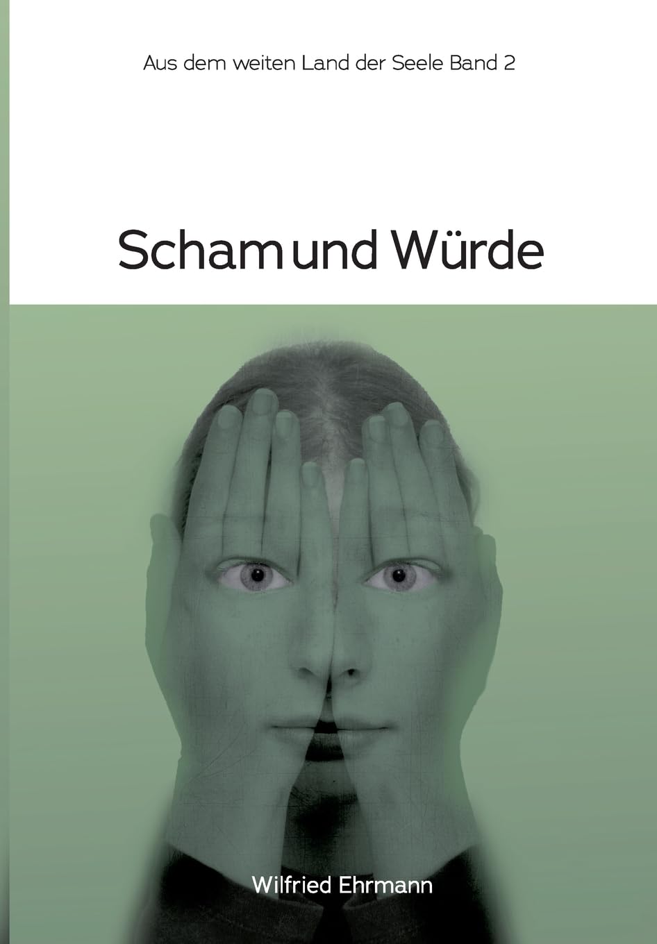 Scham und Würde: Im weiten Land der Seele Band 2