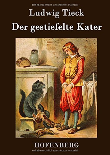 Der gestiefelte Kater: Ein Kindermärchen in drei Akten, mit Zwischenspielen, einem Prologe und Epiloge