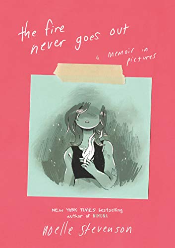 Noelle Stevenson The Fire Never Goes Out, A Memoir In Pictures