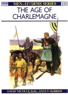 The Age of Charlemagne: Warfare in Western Europe, 750-1000 AD (Men-at-Arms)