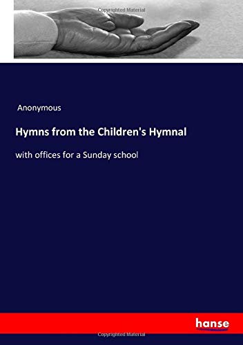 Hymns from the Children's Hymnal: with offices for a Sunday school