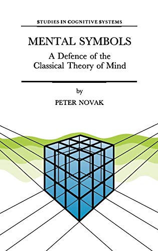 Mental Symbols: A Defence of the Classical Theory of Mind (Studies in Cognitive Systems, 19, Band 19)