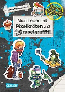 Mein Leben mit Pixelkröten und Gruselgraffiti (School of the dead, Band 5)