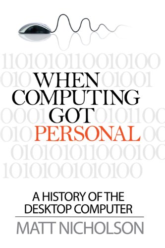 When Computing Got Personal: A history of the desktop computer