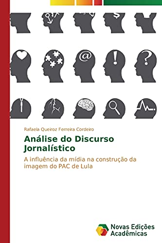 Análise do Discurso Jornalístico: A influência da mídia na construção da imagem do PAC de Lula